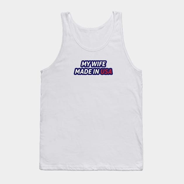 My Wife Made in USA Tank Top by umarhahn